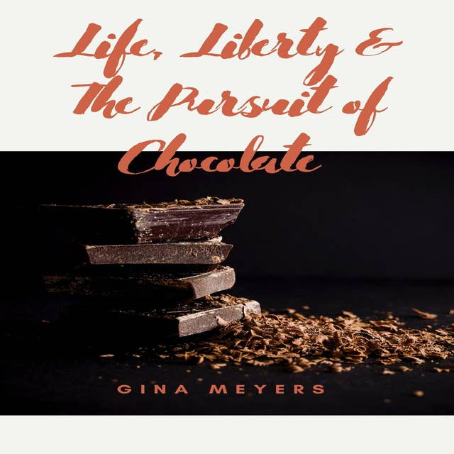 Life, Liberty, & The Pursuit of Chocolate