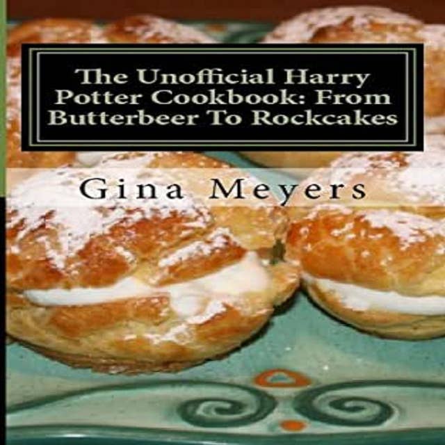 The Unofficial Harry Potter Cookbook: From Butterbeer To Rockcakes