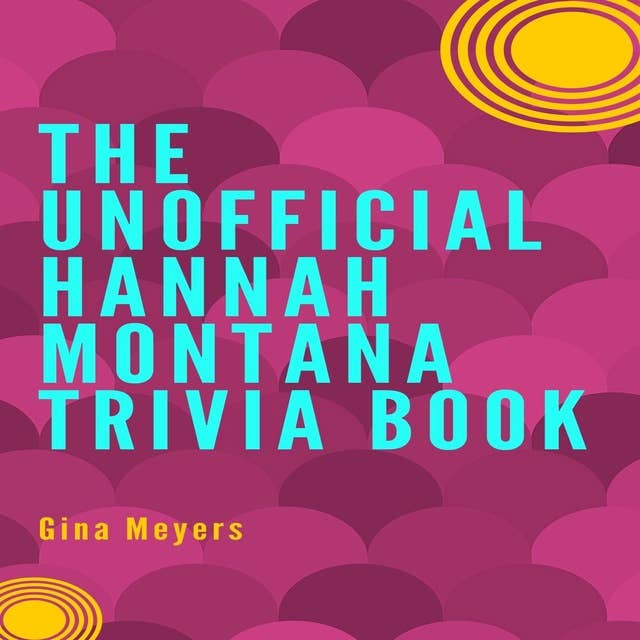 The Unofficial Hannah Montana Trivia Book