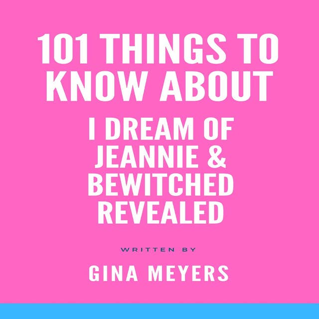101 Things To Know About I Dream of Jeannie and Bewitched