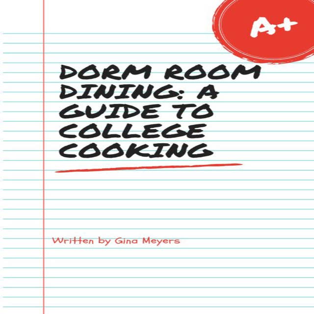 Dorm Room Dining: A Guide To College Cooking