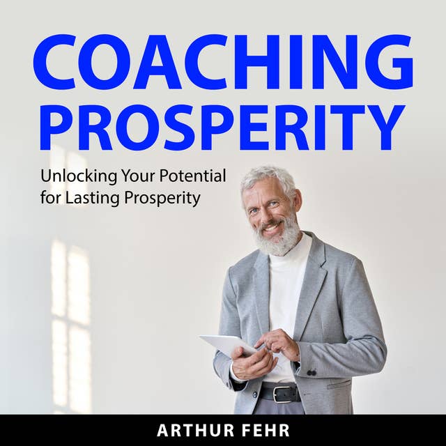 Coaching Prosperity: Unlocking Your Potential for Lasting Prosperity