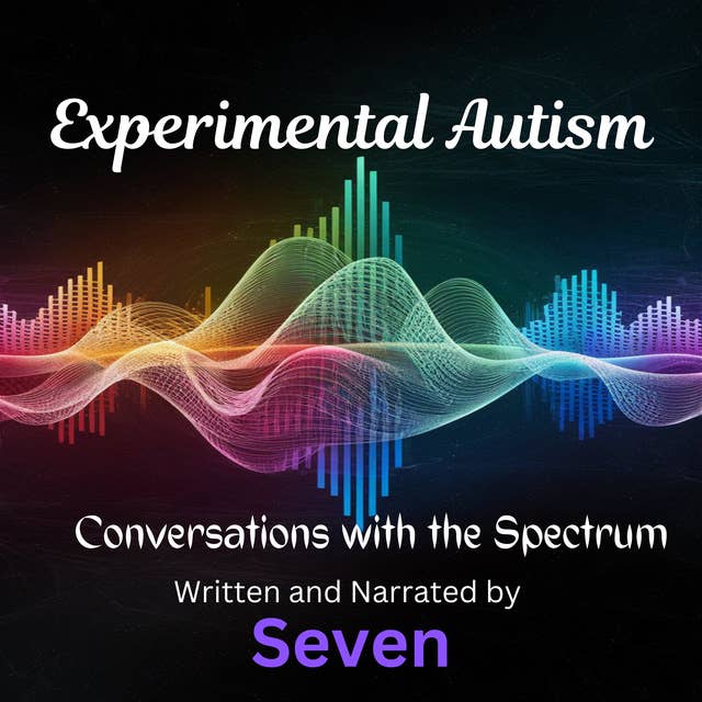 Experimental Autism: Conversations with the Spectrum 