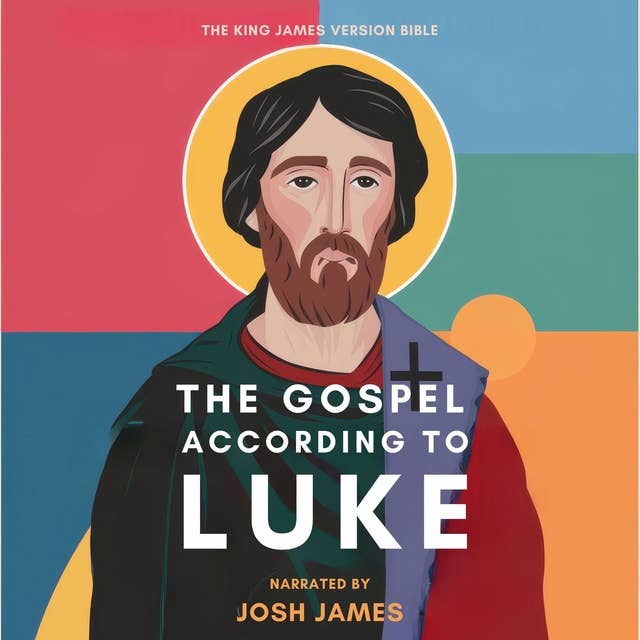 The Gospel According to Luke: The Holy Bible - Unabridged