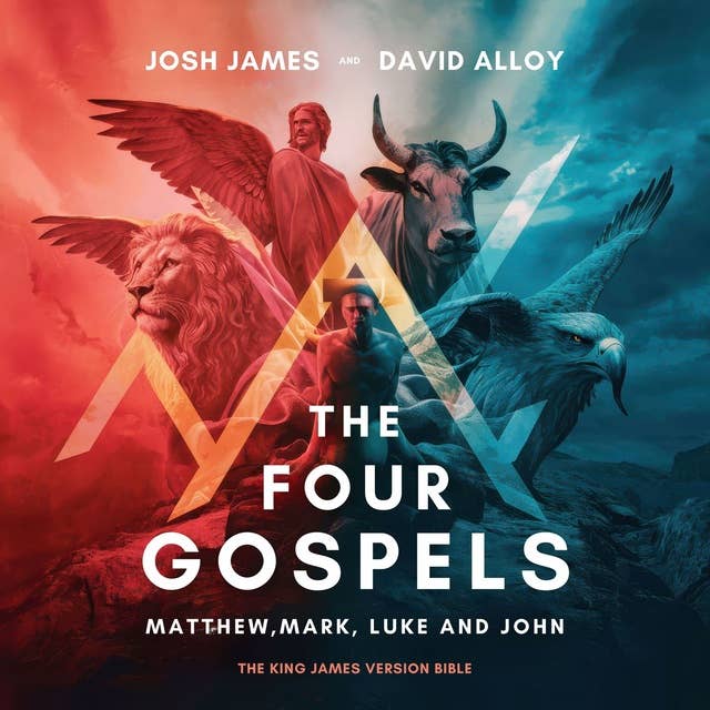 The Four Gospels: Matthew, Mark, Luke, and John: The Holy Bible - Unabridged