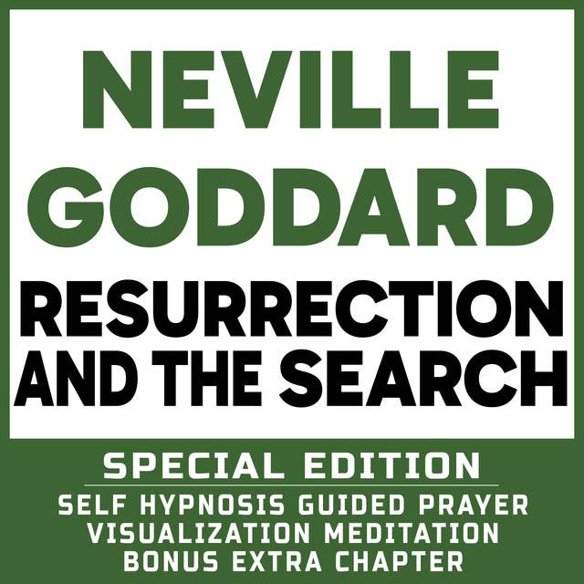 Resurrection and The Search - SPECIAL EDITION - Self Hypnosis Guided Prayer Meditation Visualization: Neville Goddard Book and Bonus Extra Chapter with Guided Prayer Visualization Meditation by Richard Hargreaves