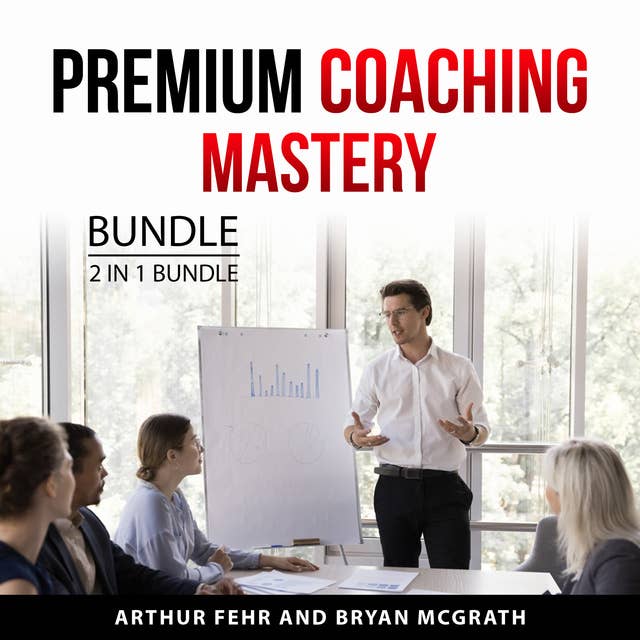 Premium Coaching Mastery Bundle, 2 in 1 Bundle: Coaching Prosperity and High-Ticket Coach 