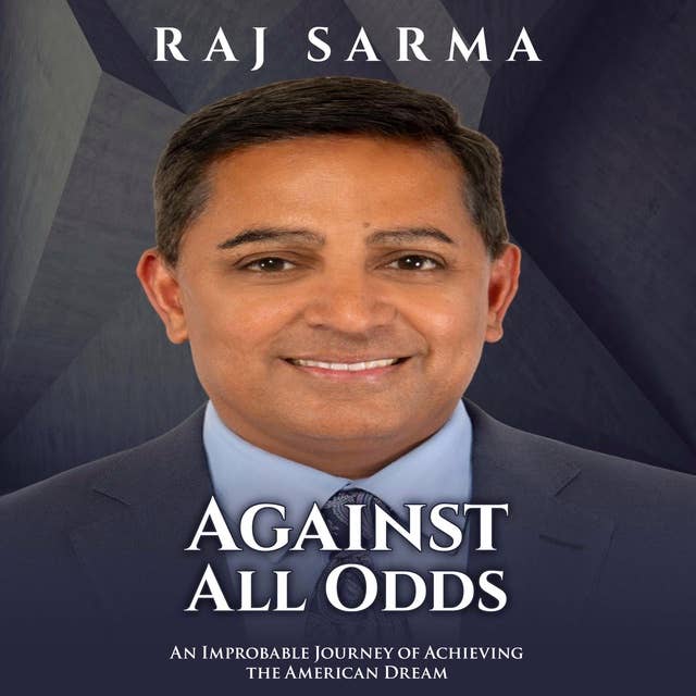 Against All Odds: An Improbable Journey of Achieving the American Dream 