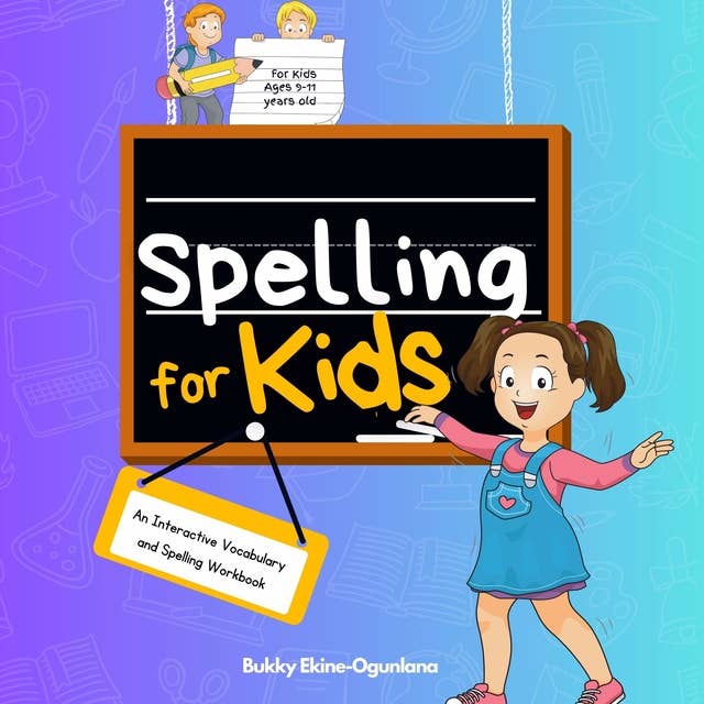 Spelling for Kids: An Interactive Vocabulary & Spelling Workbook for Kids Ages 9-11 (With Audiobook Lessons) 