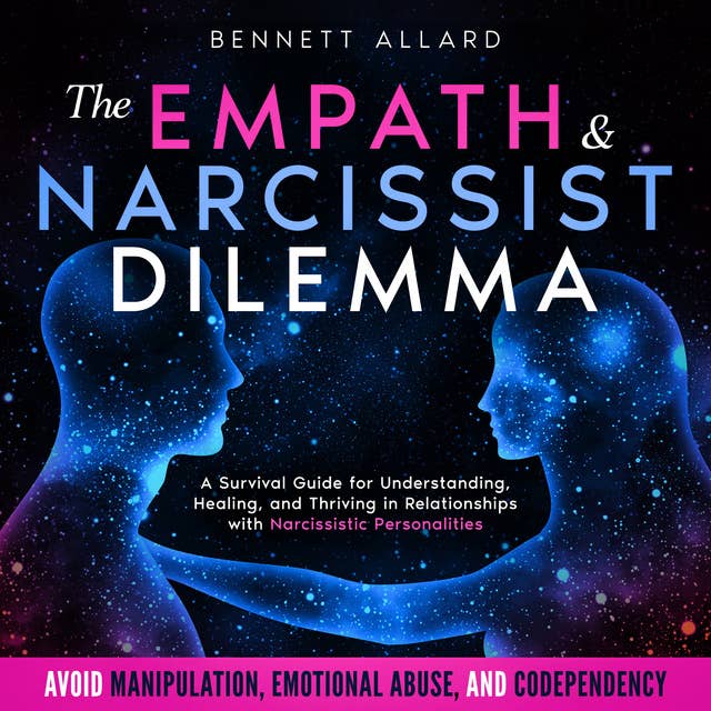 The Empath and Narcissist Dilemma: A Survival Guide for Understanding, Healing, and Thriving in Relationships with Narcissistic Personalities | Avoid Manipulation, Emotional Abuse, and Codependency 