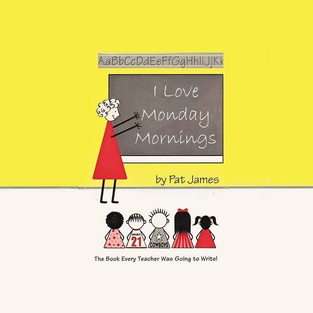 I Love Monday Mornings: The Book Every Teacher Was Going to Write! 