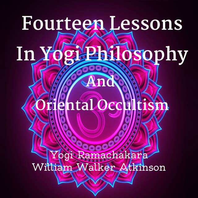 Fourteen Lessons In Yogi Philosophy And Oriental Occultism