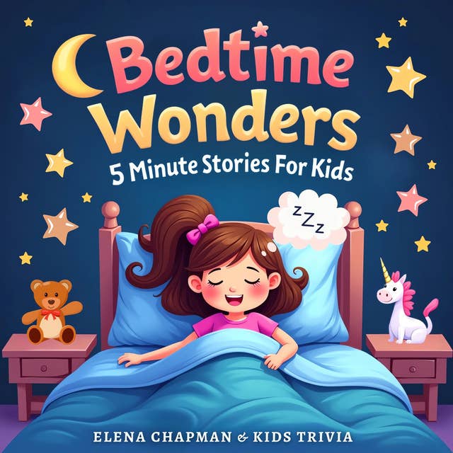 Bedtime Wonders. 5 Minute Stories For Kids: Short, Fun and Engaging Children’s Storybook Collection for Meditation and Good Sleep – Perfect for Girls, Boys & Toddlers