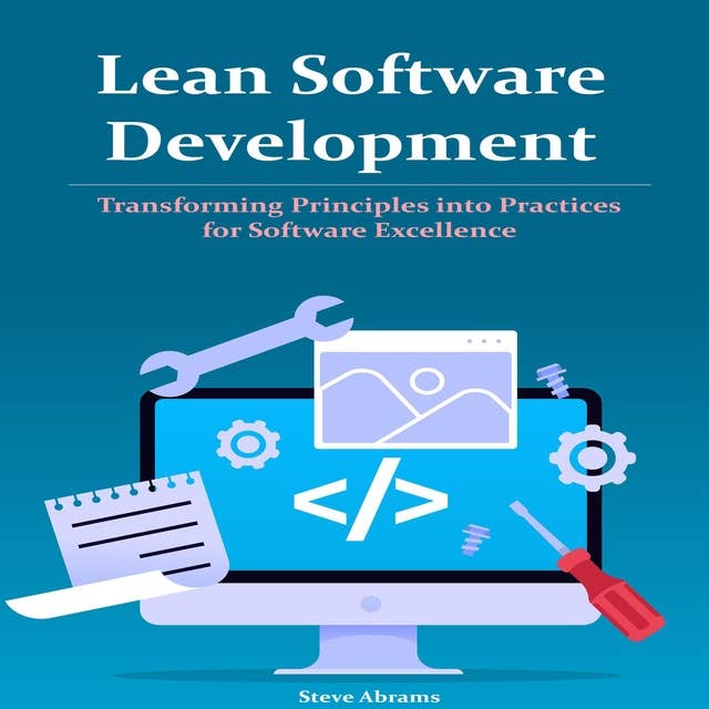 Lean Software Development: Transforming Principles into Practices for Software Excellence