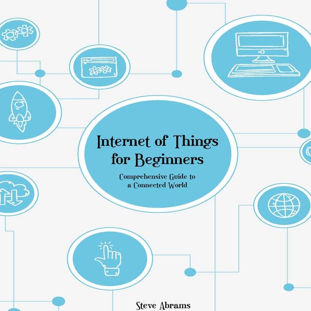 Internet of Things for Beginners: Comprehensive Guide to a Connected World
