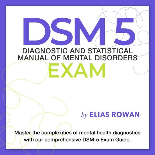DSM 5 Exam: Ace the Diagnostic and Statistical Manual of Mental Disorders Exam on Your First Attempt | 200+ Interactive Q&A | Realistic Practice Questions and Clear Explanation of Answers 