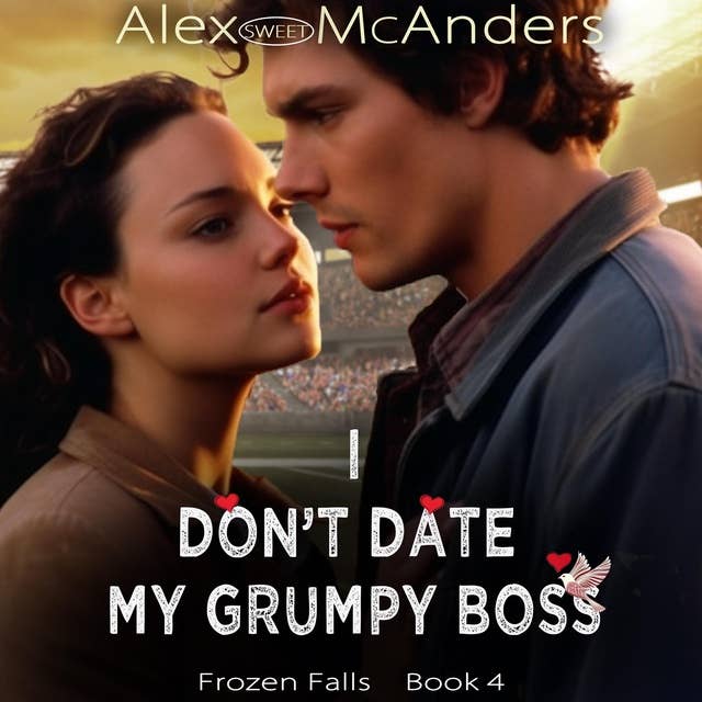 I Don’t Date My Grumpy Boss: A Sweet College Sports Romantic Comedy