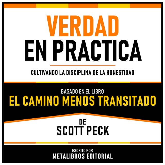 Verdad En Practica - Basado En El Libro El Camino Menos Transitado De Scott Peck: Cultivando La Disciplina De La Honestidad