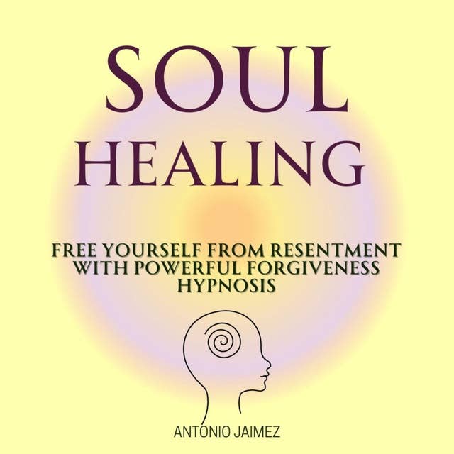 Soul Healing: Free yourself from Resentment with Powerful Forgiveness Hypnosis