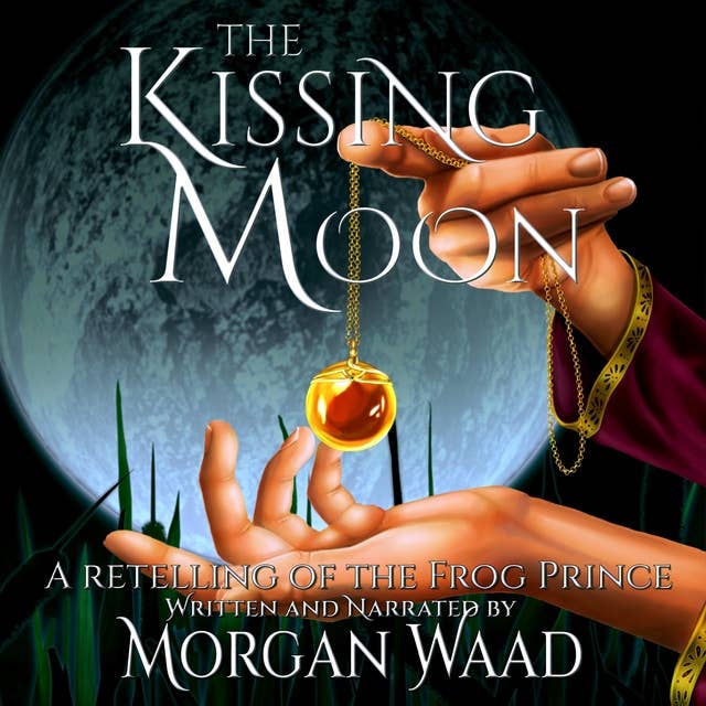 The Kissing Moon: A Retelling of the Frog Prince