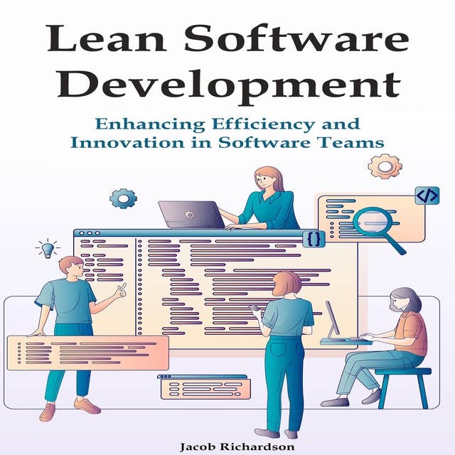 Lean Software Development: Enhancing Efficiency and Innovation in Software Teams