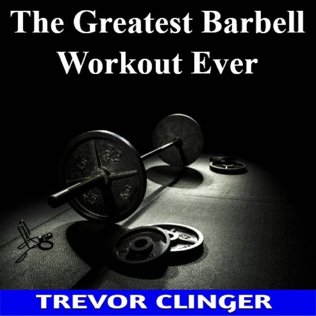 The Greatest Barbell Workout Ever 