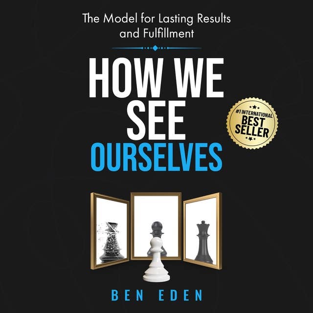 How We See Ourselves: The Model fo Lasting Results and Fulfillment