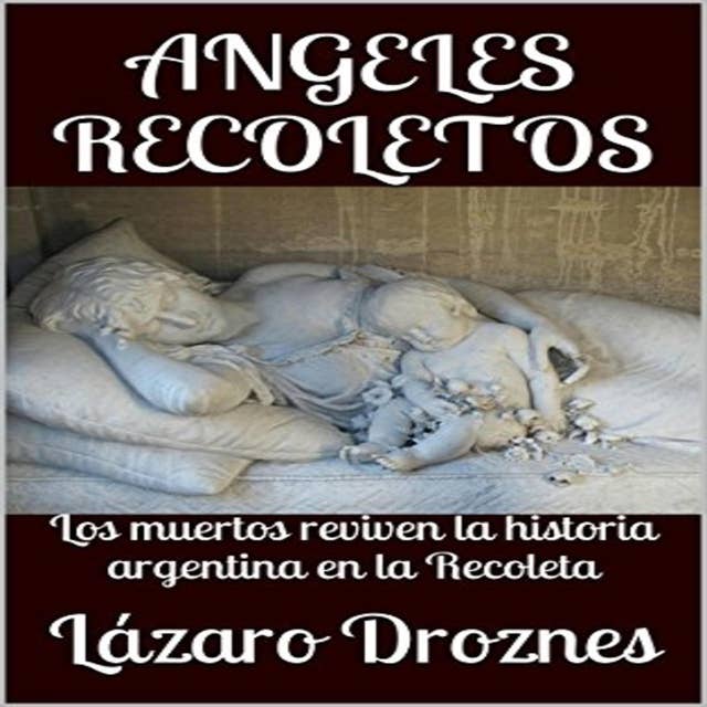 ANGELES RECOLETOS: Los muertos reviven la historia argentina en la Recoleta. 