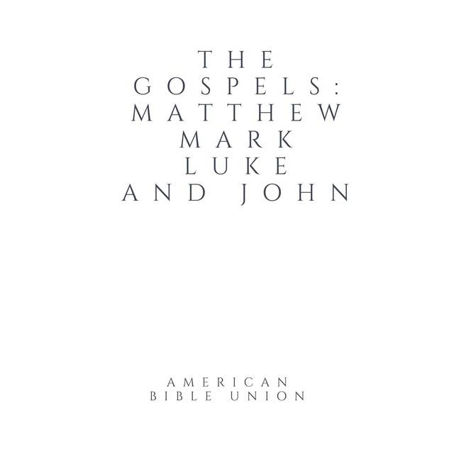 The Gospels: Matthew, Mark, Luke and John - American Bible Union