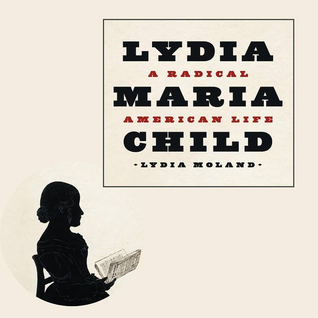Lydia Maria Child: A Radical American Life