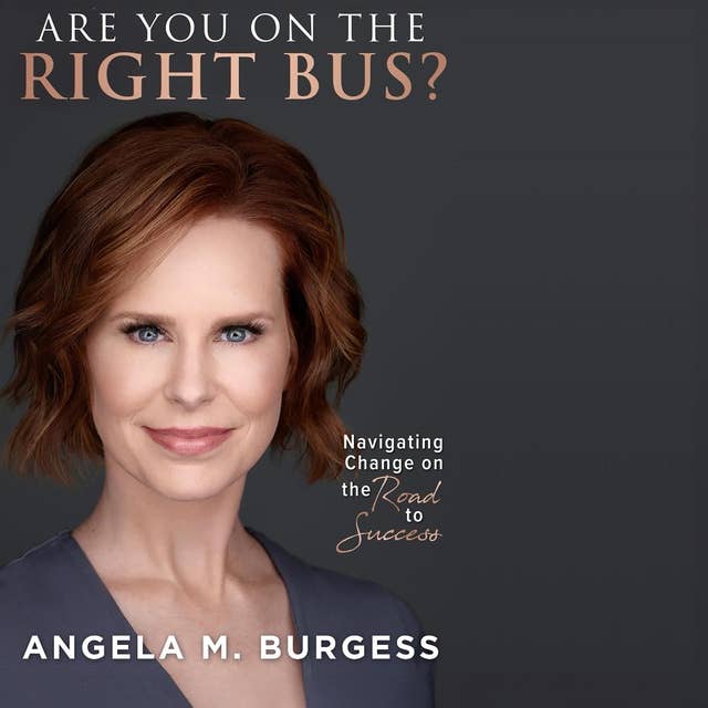 Are You on the Right Bus?: Navigating Change on the Road to Success