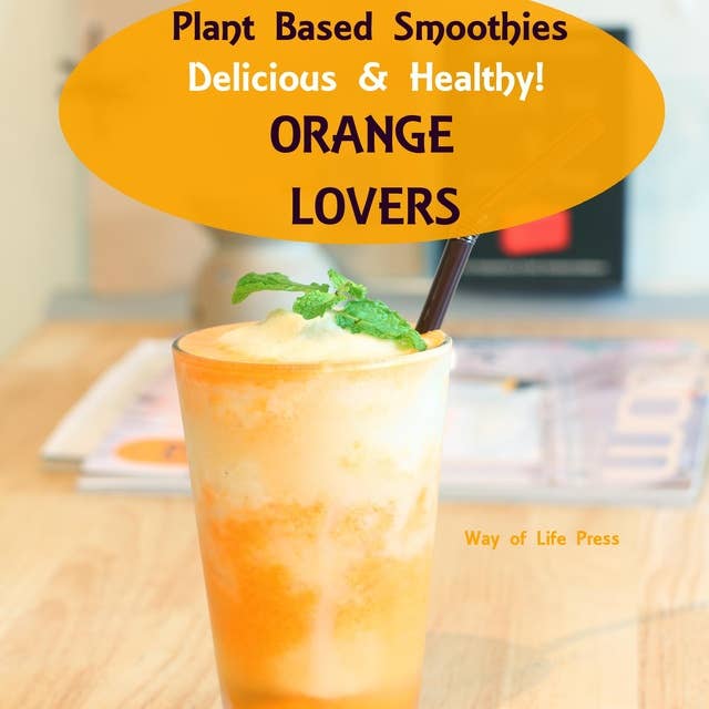 Plant Based Smoothies - Delicious & Healthy - Orange Lovers