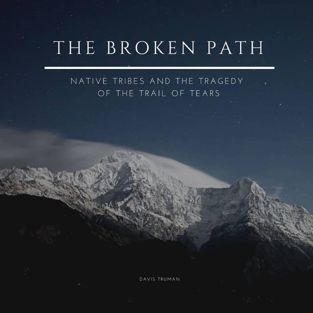 The Broken Path: Native Tribes and the Tragedy of the Trail of Tears