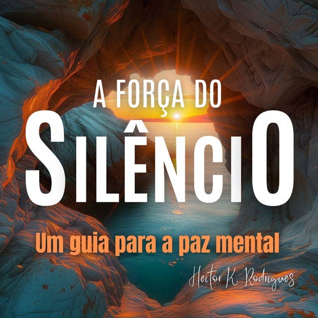 A Força do Silêncio: Um guia para a paz mental 