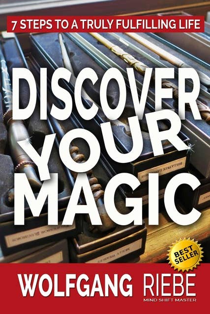 Discover Your Magic: 7 Steps To A Truly fulfilling Life 