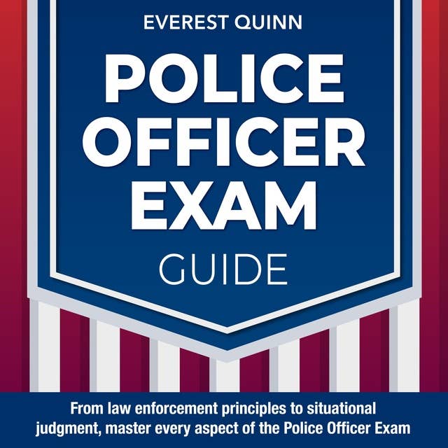Police Officer Exam: Police Officer Exam Prep 2024-2025: Ace Your Law Enforcement Test on the First Attempt | Over 200 Practice Questions | Realistic Scenarios and Clear, Detailed Explanations