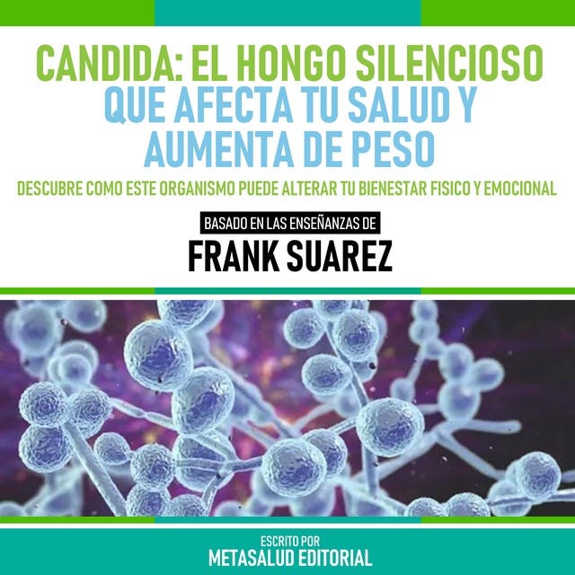 Candida El Hongo Silencioso Que Afecta Tu Salud Y Aumenta De Peso