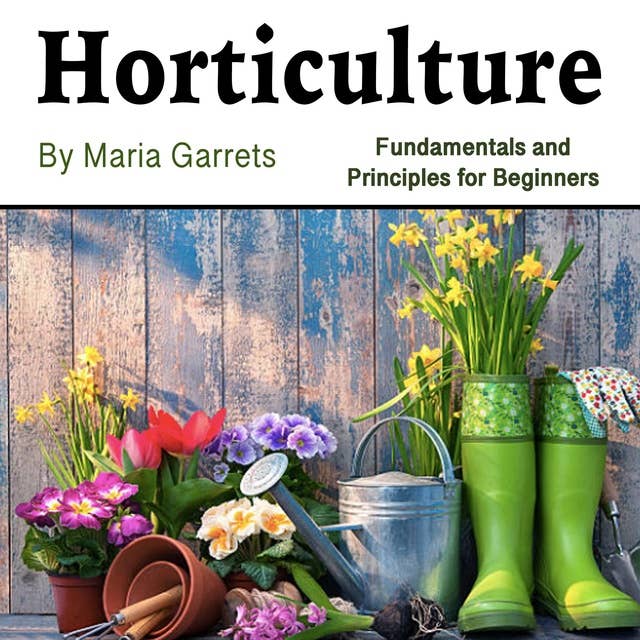 Horticulture: Fundamentals and Principles for Beginners