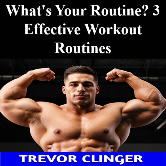 What's Your Routine? 3 Effective Workout Routines
