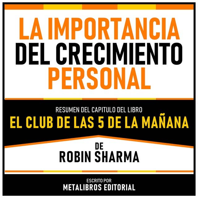 La Importancia Del Crecimiento Personal - Resumen Del Capitulo Del Libro El Club De Las 5 De La Mañana De Robin Sharma 