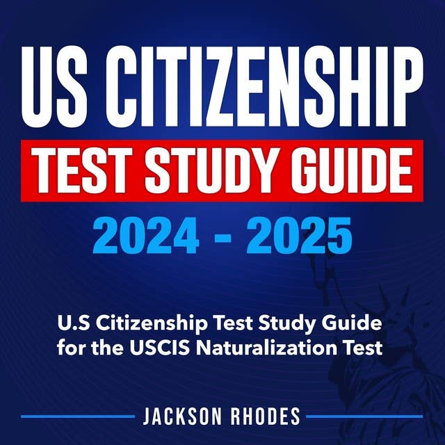 US Citizenship Test Study Guide 2024-2025: The Ultimate 2024 Study Guide | Your Express Lane to American Citizenship | Hassle-Free Mastery of The USCIS Citizenship Test | 200+ Questions Detailed | Real Test-Based Sample Qs & As