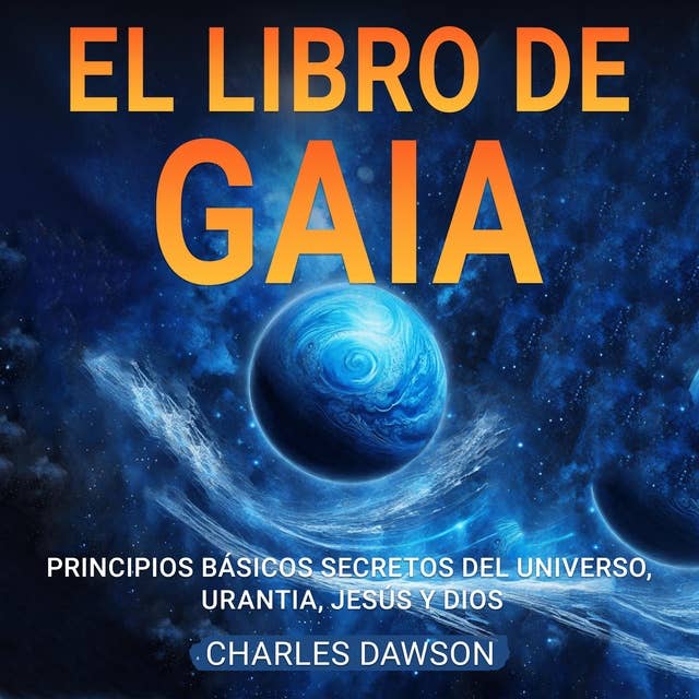 El Libro de Gaia: Principios Básicos Secretos del Universo, Urantia, Jesús y Dios