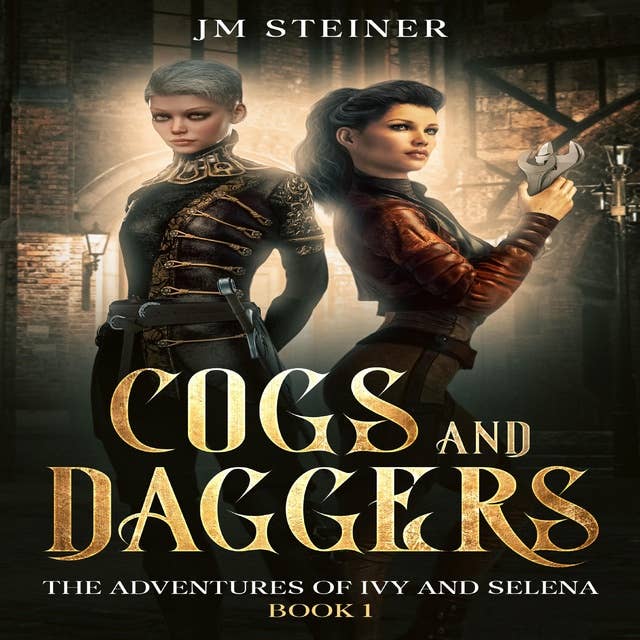 Cogs and Daggers: The Adventures of Ivy and Selena Book 1