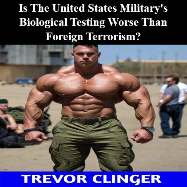 Is The United States Military's Biological Testing Worse Than Foreign Terrorism?