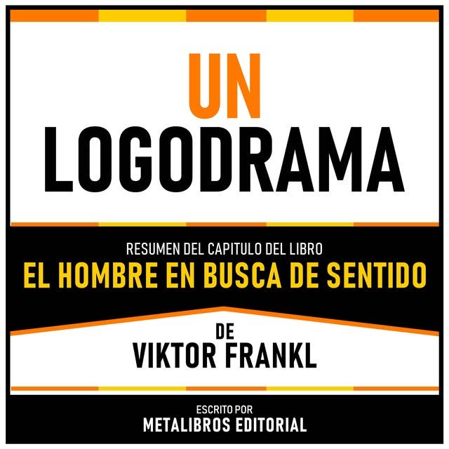 Un Logodrama - Resumen Del Capitulo Del Libro El Hombre En Busca De Sentido De Viktor Frankl