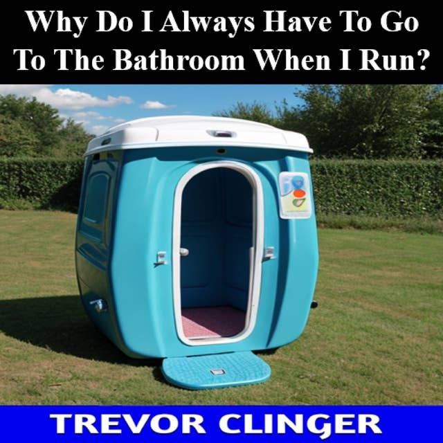 Why Do I Always Have To Go To The Bathroom When I Run?