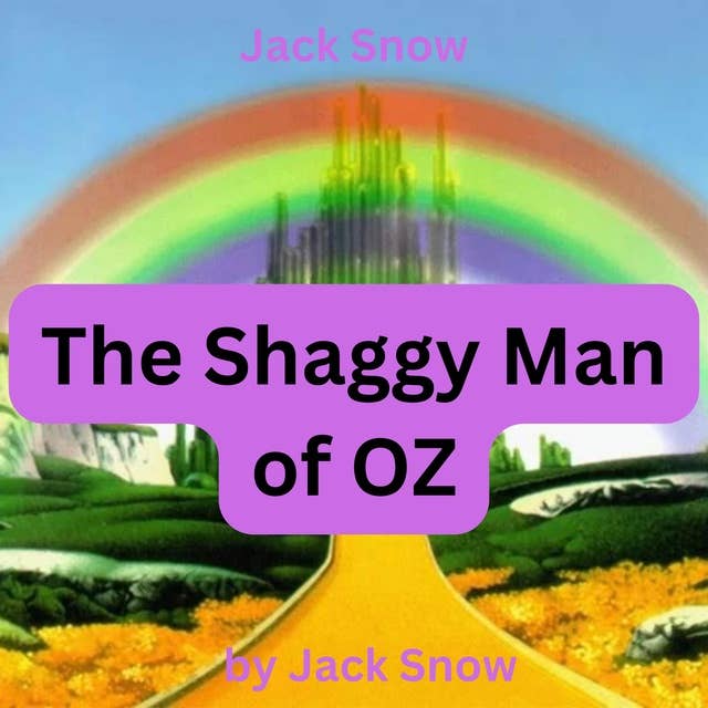 Jack Snow: The Shaggy Man of OZ: It is about time that the Shaggy Man had an Oz book all his own—and here it is—faithfully recorded from the latest messages received from the Land of OXZ
