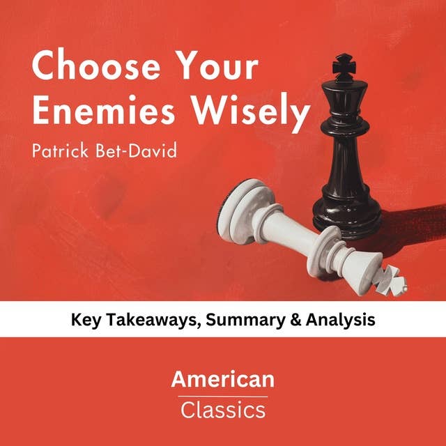 Choose Your Enemies Wisely by Patrick Bet-David: key Takeaways, Summary & Analysis