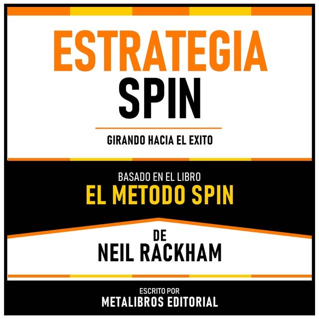 Estrategia Spin - Basado En El Libro El Metodo Spin De Neil Rackham: Girando Hacia El Exito