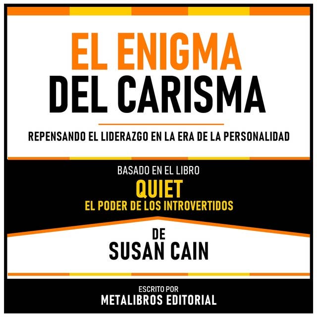 El Enigma Del Carisma - Basado En El Libro Quiet - El Poder De Los Introvertidos De Susan Cain: Repensando El Liderazgo En La Era De La Personalidad